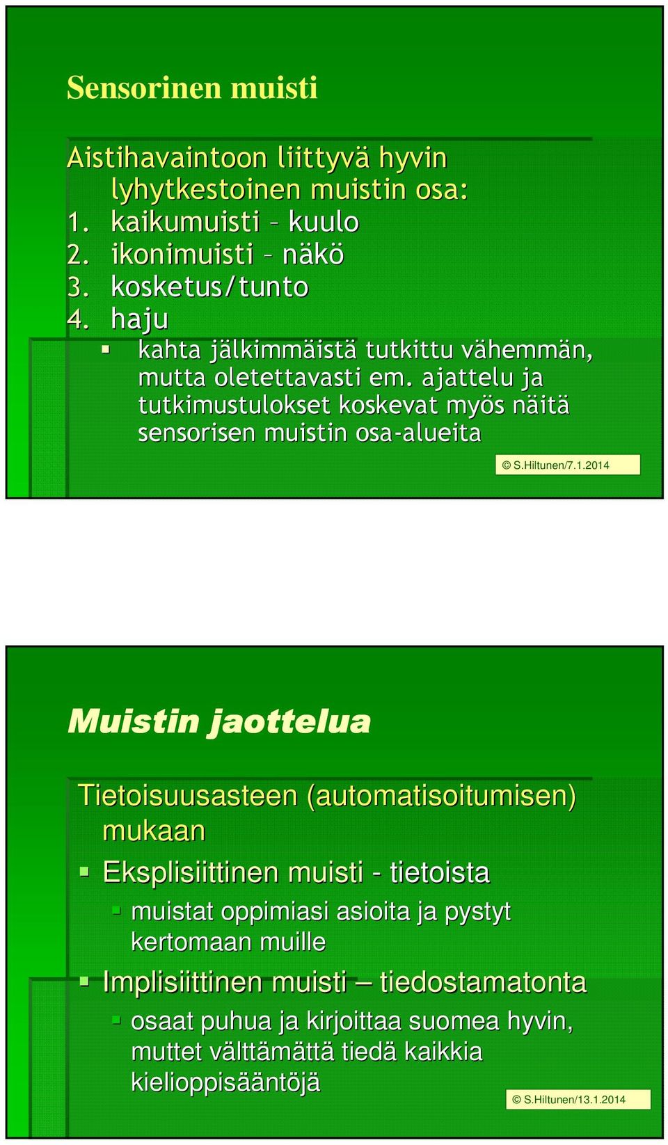 ajattelu ja tutkimustulokset koskevat myös s näitn itä sensorisen muistin osa-alueita alueita S.Hiltunen/7.1.