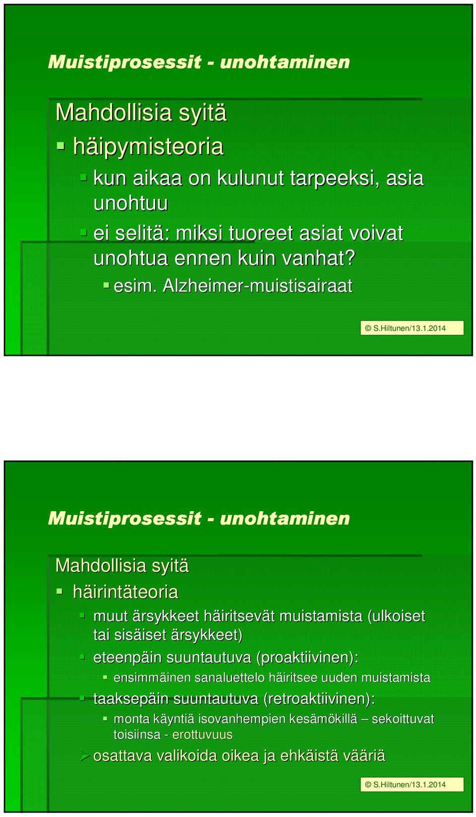 Alzheimer-muistisairaat muistisairaat Muistiprosessit - unohtaminen Mahdollisia syitä häirintäteoriateoria muut ärsykkeet häiritsevh iritsevät t muistamista