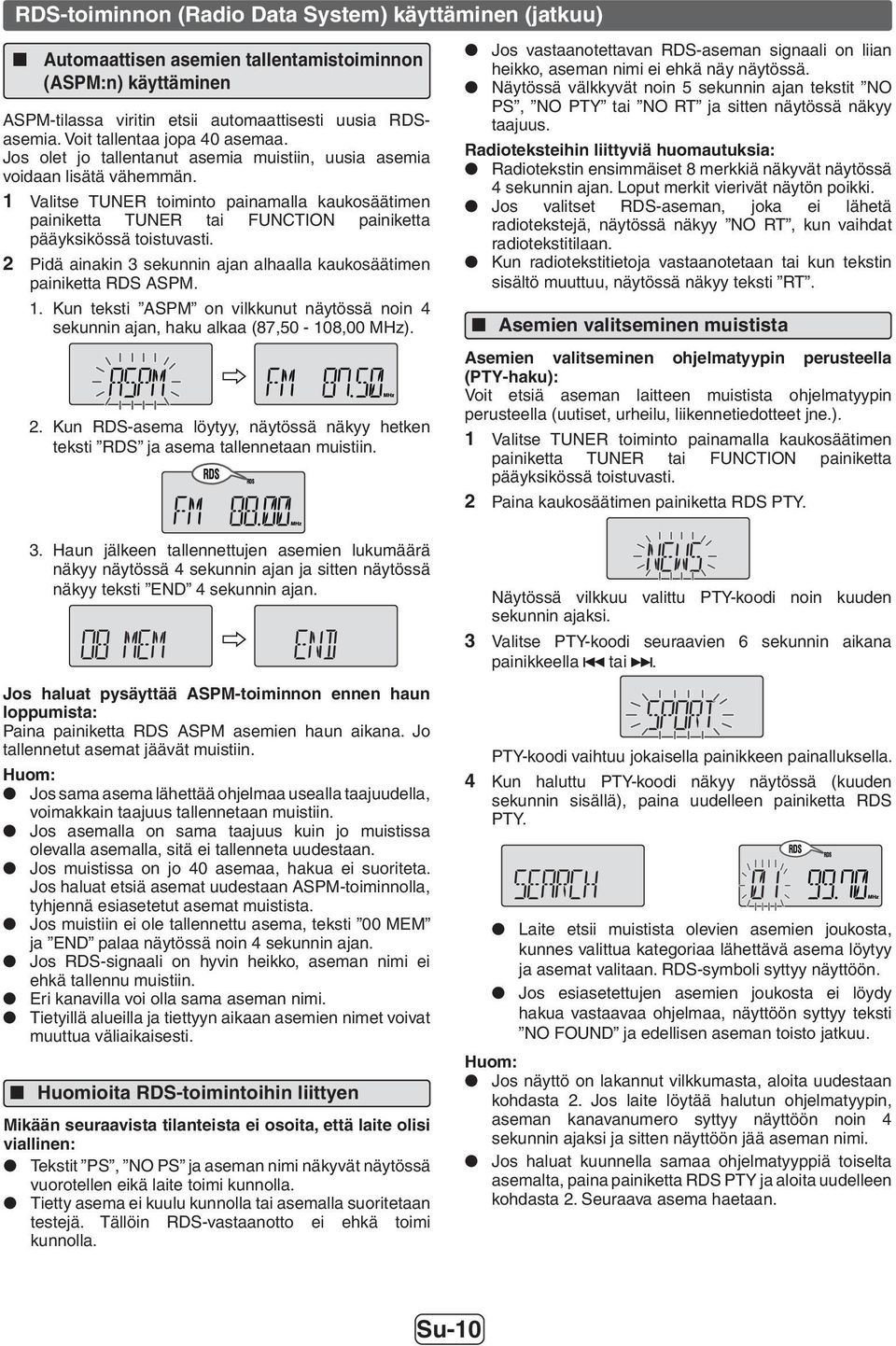 Valitse TUNER toiminto painamalla kaukosäätimen painiketta TUNER tai FUNCTION painiketta pääyksikössä toistuvasti. Pidä ainakin sekunnin ajan alhaalla kaukosäätimen painiketta RDS ASPM.