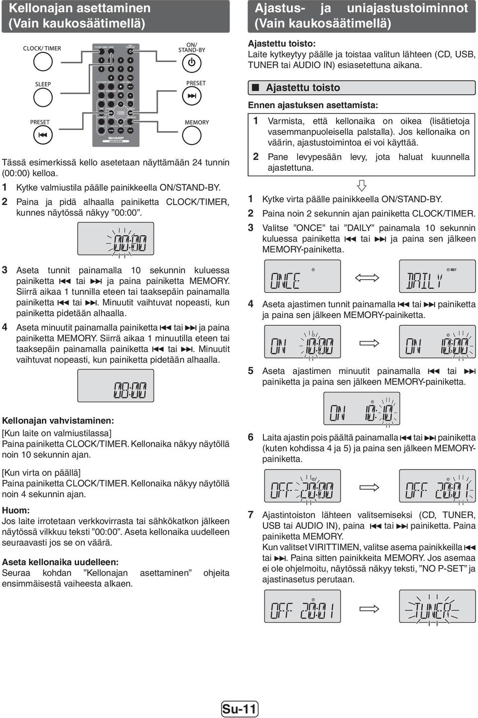 Ajastus- ja uniajastustoiminnot (Vain kaukosäätimellä) Ajastettu toisto: Laite kytkeytyy päälle ja toistaa valitun lähteen (CD, USB, TUNER tai AUDIO IN) esiasetettuna aikana.