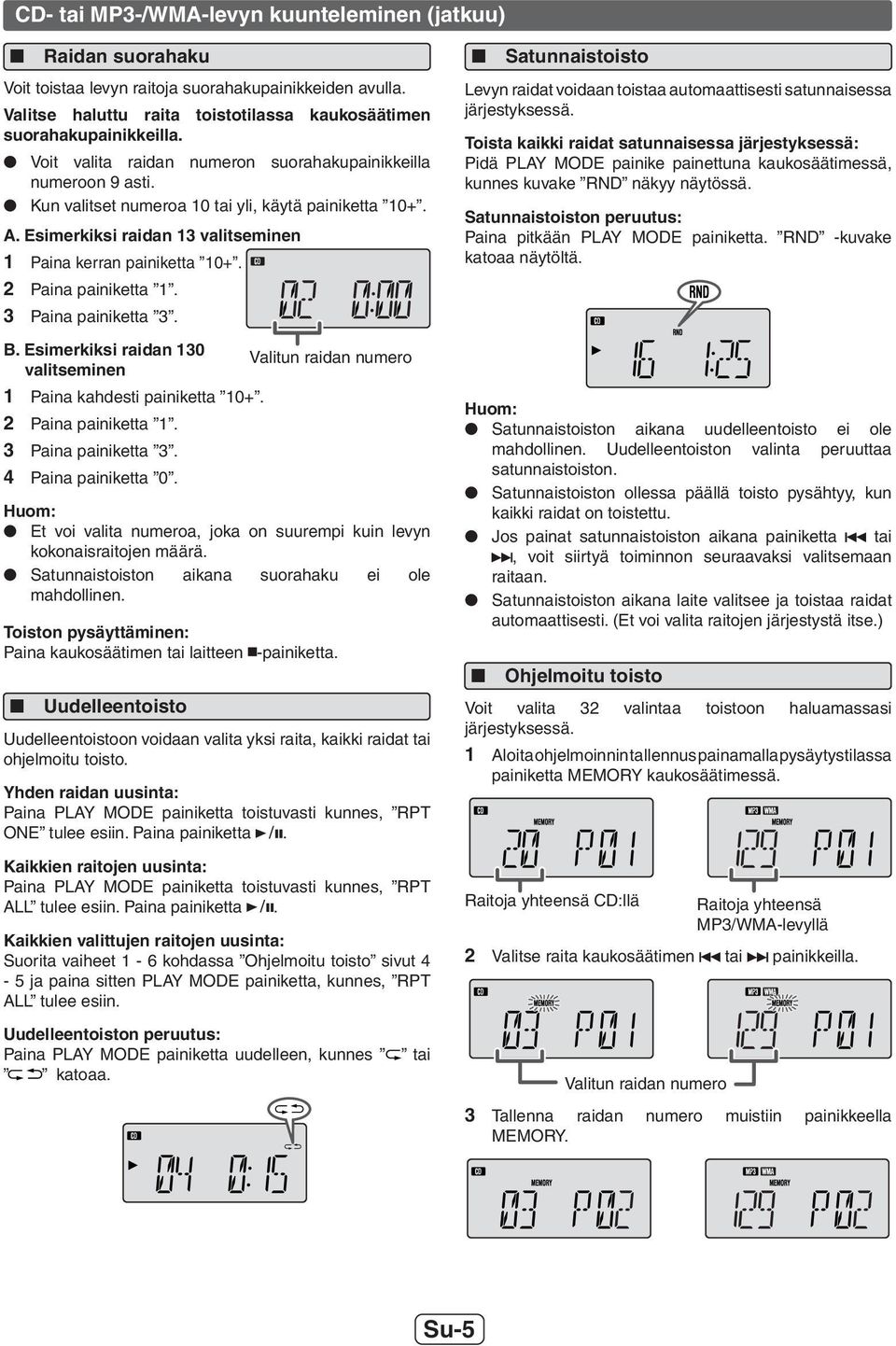 Paina painiketta. B. Esimerkiksi raidan 0 Valitun raidan numero valitseminen Paina kahdesti painiketta 0+. Paina painiketta. Paina painiketta. 4 Paina painiketta 0.