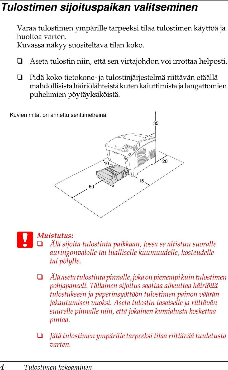 Pidä koko tietokone- ja tulostinjärjestelmä riittävän etäällä mahdollisista häiriölähteistä kuten kaiuttimista ja langattomien puhelimien pöytäyksiköistä. Kuvien mitat on annettu senttimetreinä.