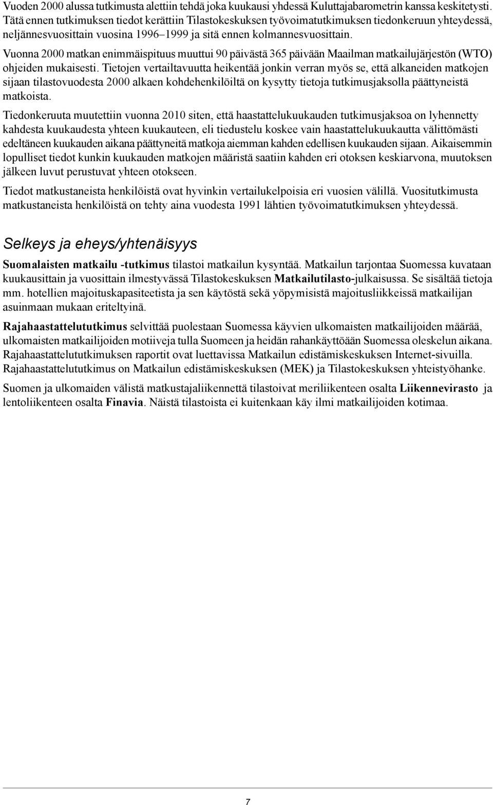 Vuonna 2000 matkan enimmäispituus muuttui 90 päivästä 365 päivään Maailman matkailujärjestön (WTO) ohjeiden mukaisesti.