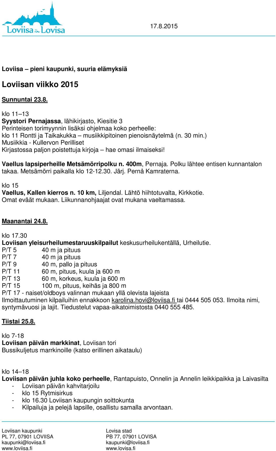 Metsämörri paikalla klo 12-12.30. Järj. Pernå Kamraterna. klo 15 Vaellus, Kallen kierros n. 10 km, Liljendal. Lähtö hiihtotuvalta, Kirkkotie. Omat eväät mukaan.