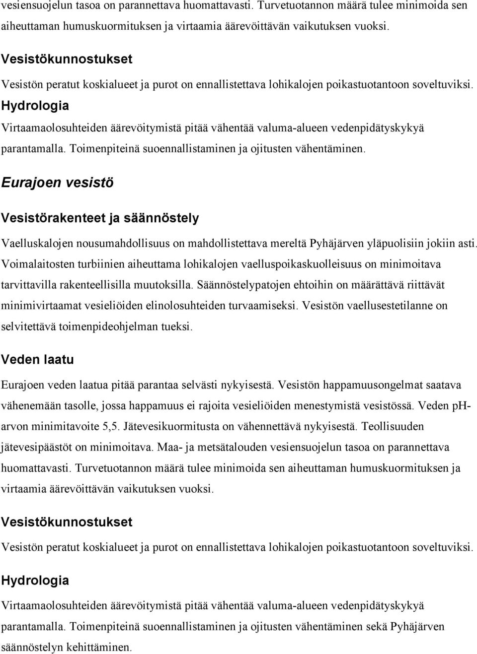 Voimalaitosten turbiinien aiheuttama lohikalojen vaelluspoikaskuolleisuus on minimoitava tarvittavilla rakenteellisilla muutoksilla.