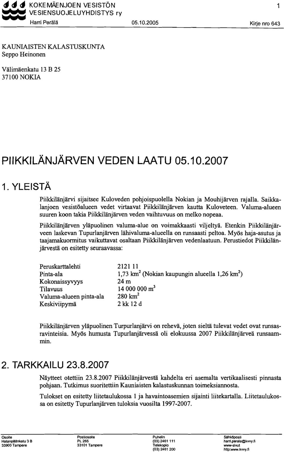 Piikkilanjärven ylapuolinen valuma-alue on voimakkaasti viljeltyä. Etenkin Piikkilanjarveen laskevan Tupurlanjärven lahivaluma-alueella on runsaasti peltoa.