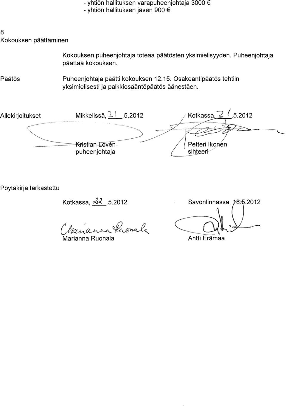 Puheenjohtaja päättää kokouksen. Päätös Puheenjohtaja päätti kokouksen 12.15.