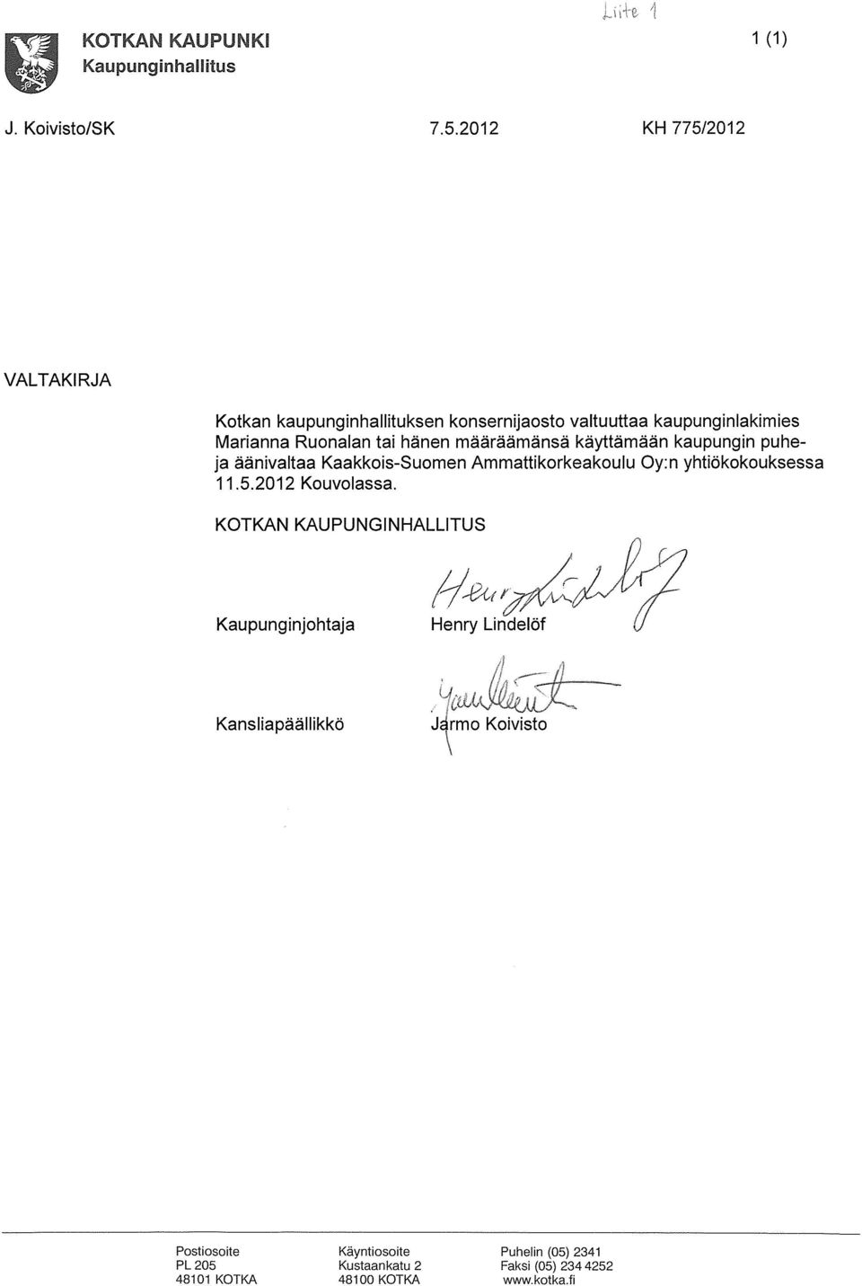 määräämänsä käyttämään kaupungin puhe ja äänivaltaa Kaakkois-Suomen Ammattikorkeakoulu Oy:n yhtiökokouksessa 11.5.2012 Kouvolassa.