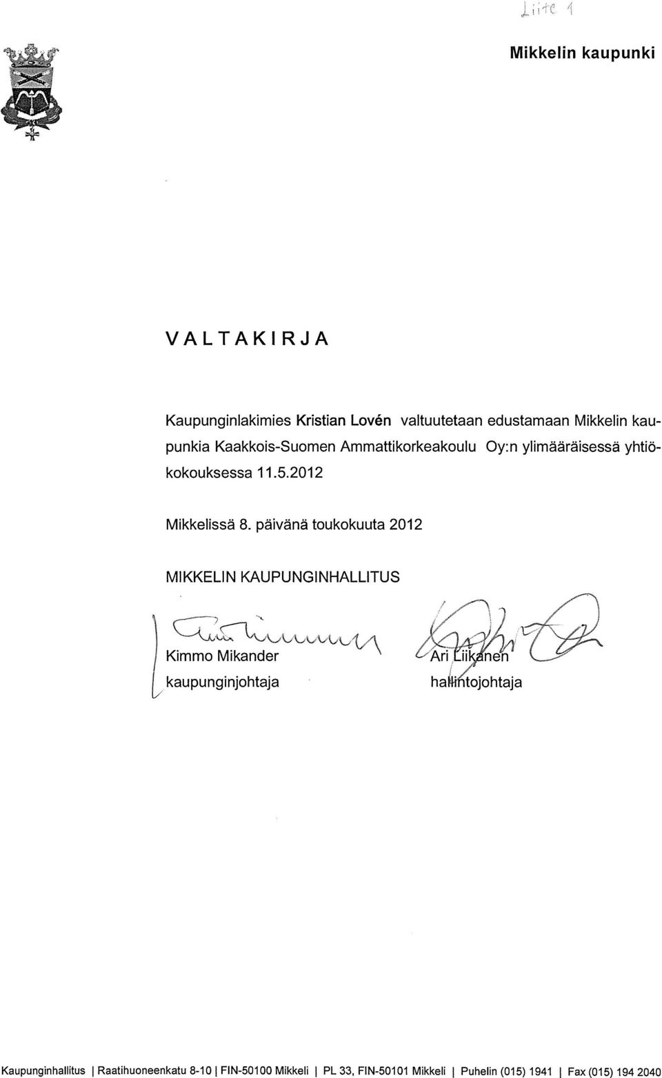 päivänä toukokuuta 2012 MIKKELIN KAUPUNGINHALLITUS Kimmo Mikander kaupunginjohtaja ha O tojohtaja