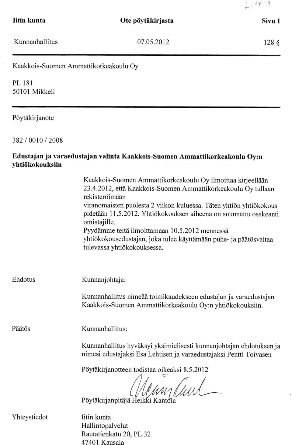Kaakkois-Suomen Ammattikorkeakoulu Oy ilmoittaa kirj eellään 23.4.2012, että Kaakkois-Suomen Ammattikorkeakoulu Oy tullaan rekisteröimään viranomaisten puolesta 2 viikon kuluessa.