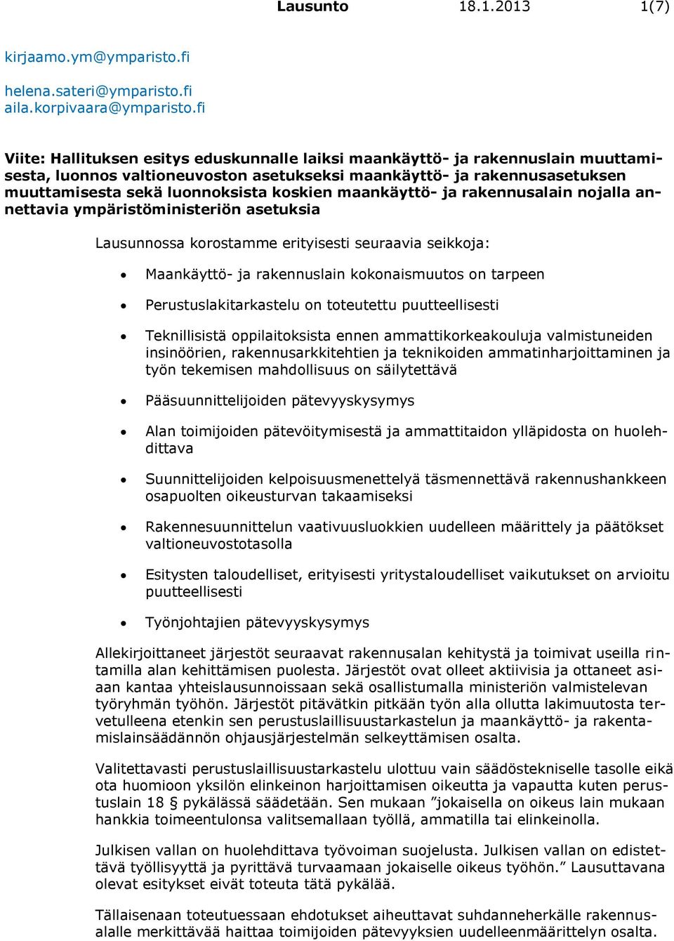 koskien maankäyttö- ja rakennusalain nojalla annettavia ympäristöministeriön asetuksia Lausunnossa korostamme erityisesti seuraavia seikkoja: Maankäyttö- ja rakennuslain kokonaismuutos on tarpeen