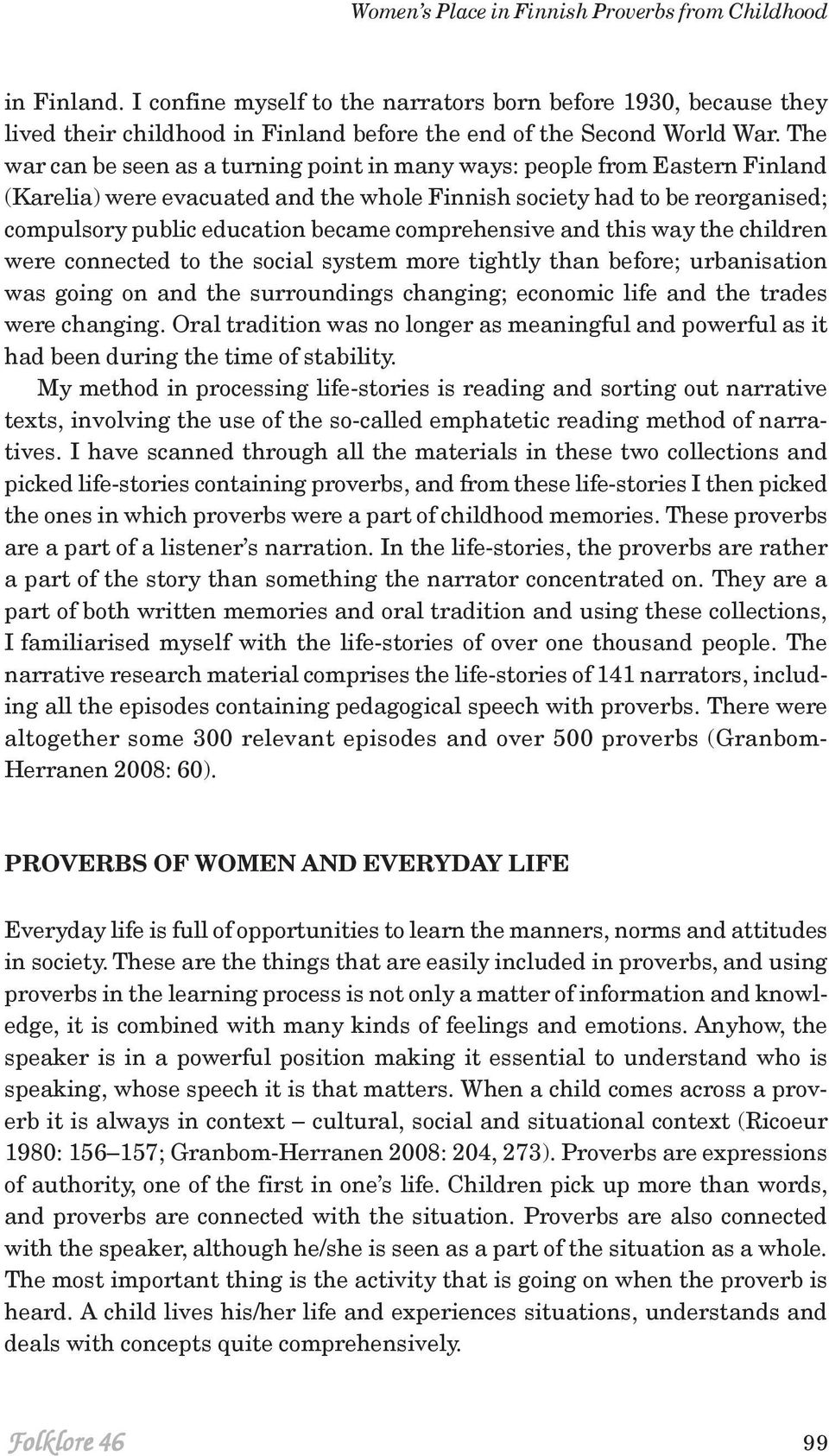comprehensive and this way the children were connected to the social system more tightly than before; urbanisation was going on and the surroundings changing; economic life and the trades were