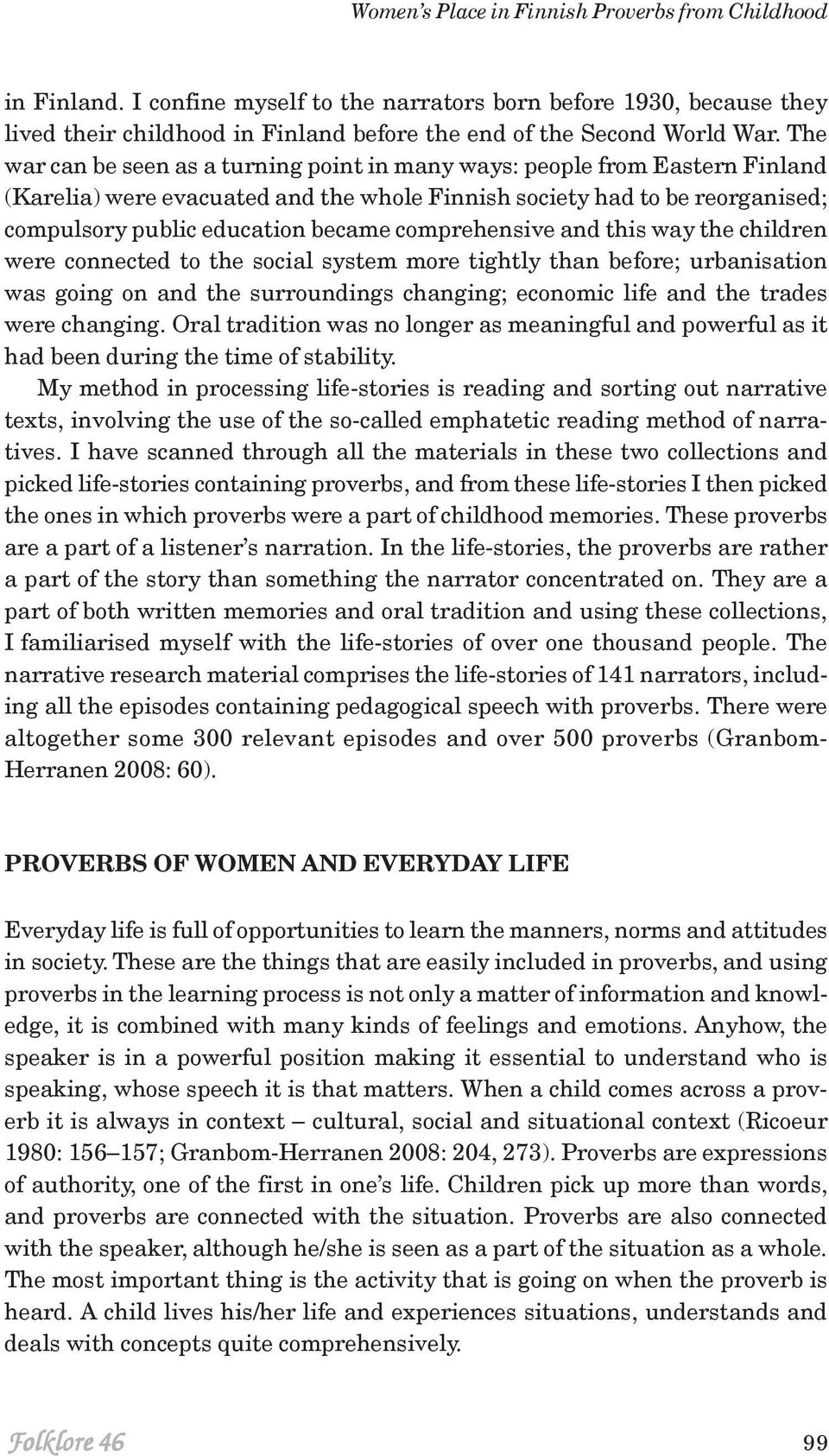 comprehensive and this way the children were connected to the social system more tightly than before; urbanisation was going on and the surroundings changing; economic life and the trades were