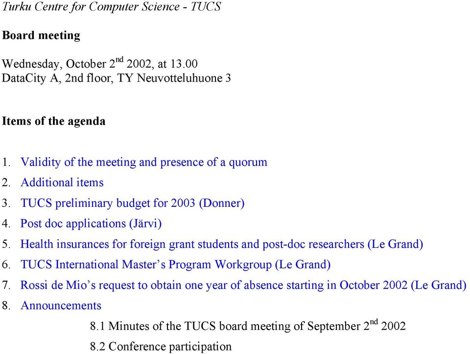 Health insurances for foreign grant students and post-doc researchers (Le Grand) 6. TUCS International Master s Program Workgroup (Le Grand) 7.