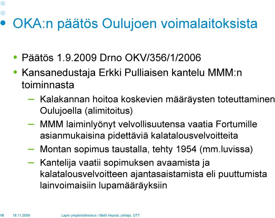 toteuttaminen Oulujoella (alimitoitus) MMM laiminlyönyt velvollisuutensa vaatia Fortumille asianmukaisina pidettäviä