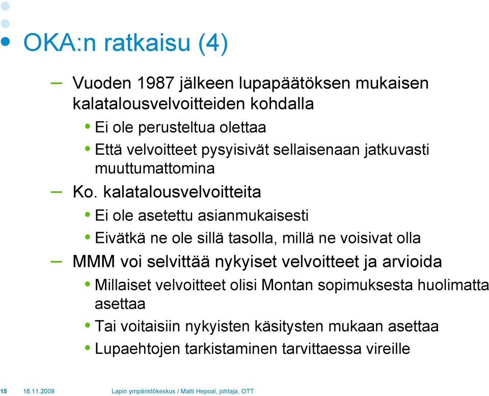 kalatalousvelvoitteita Ei ole asetettu asianmukaisesti Eivätkä ne ole sillä tasolla, millä ne voisivat olla MMM voi selvittää