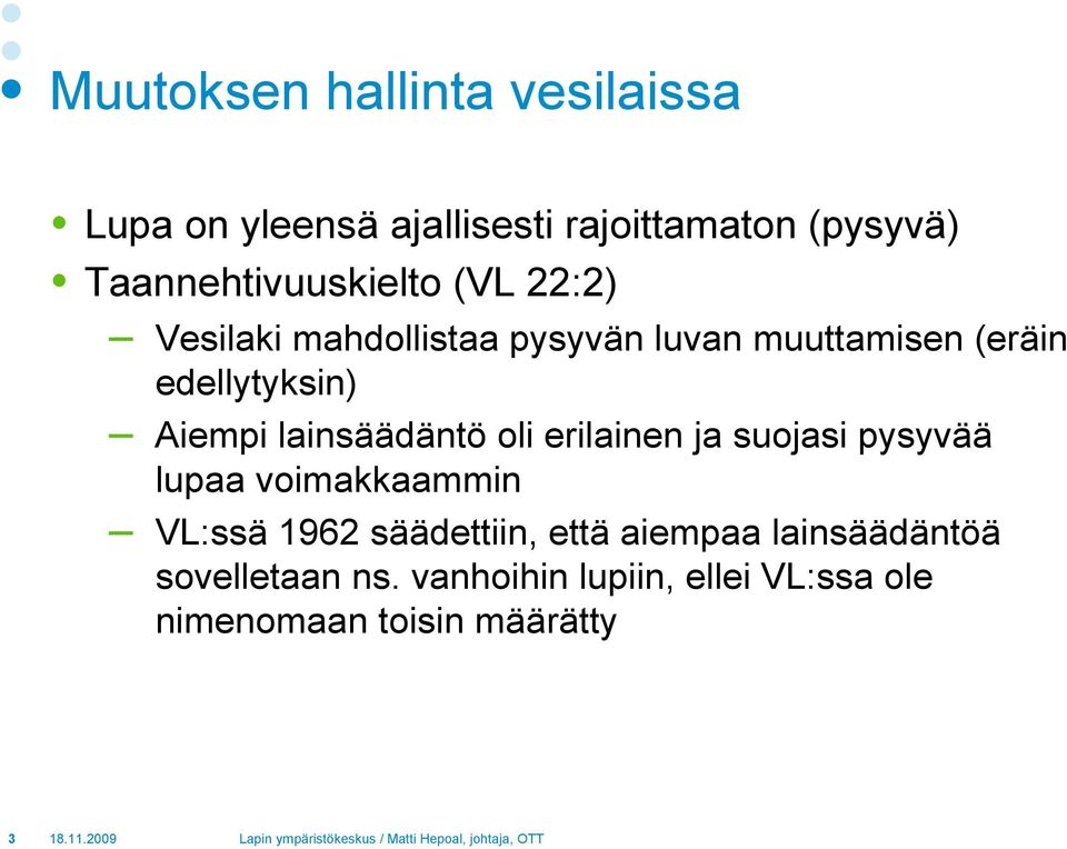 edellytyksin) Aiempi lainsäädäntö oli erilainen ja suojasi pysyvää lupaa voimakkaammin VL:ssä