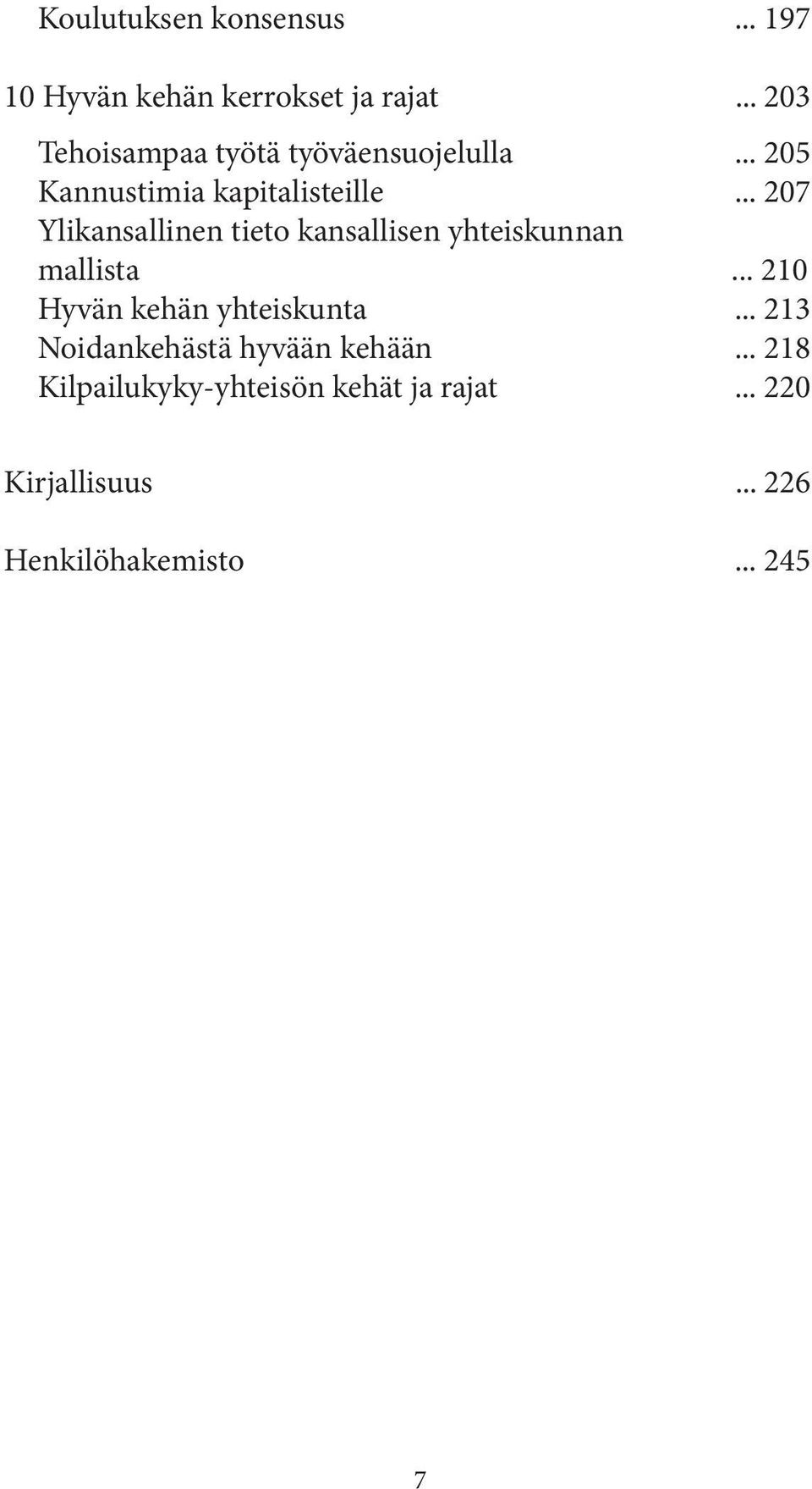 .. 207 Ylikansallinen tieto kansallisen yhteiskunnan mallista... 210 Hyvän kehän yhteiskunta.