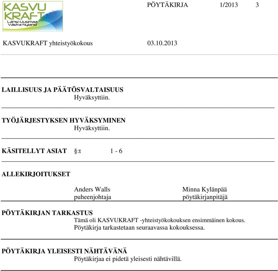 KÄSITELLYT ASIAT :t 1-6 ALLEKIRJOITUKSET Anders Walls puheenjohtaja Minna Kylänpää pöytäkirjanpitäjä