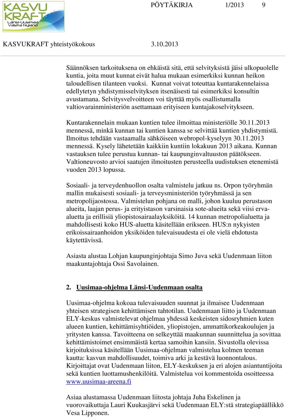 Kunnat voivat toteuttaa kuntarakennelaissa edellytetyn yhdistymisselvityksen itsenäisesti tai esimerkiksi konsultin avustamana.