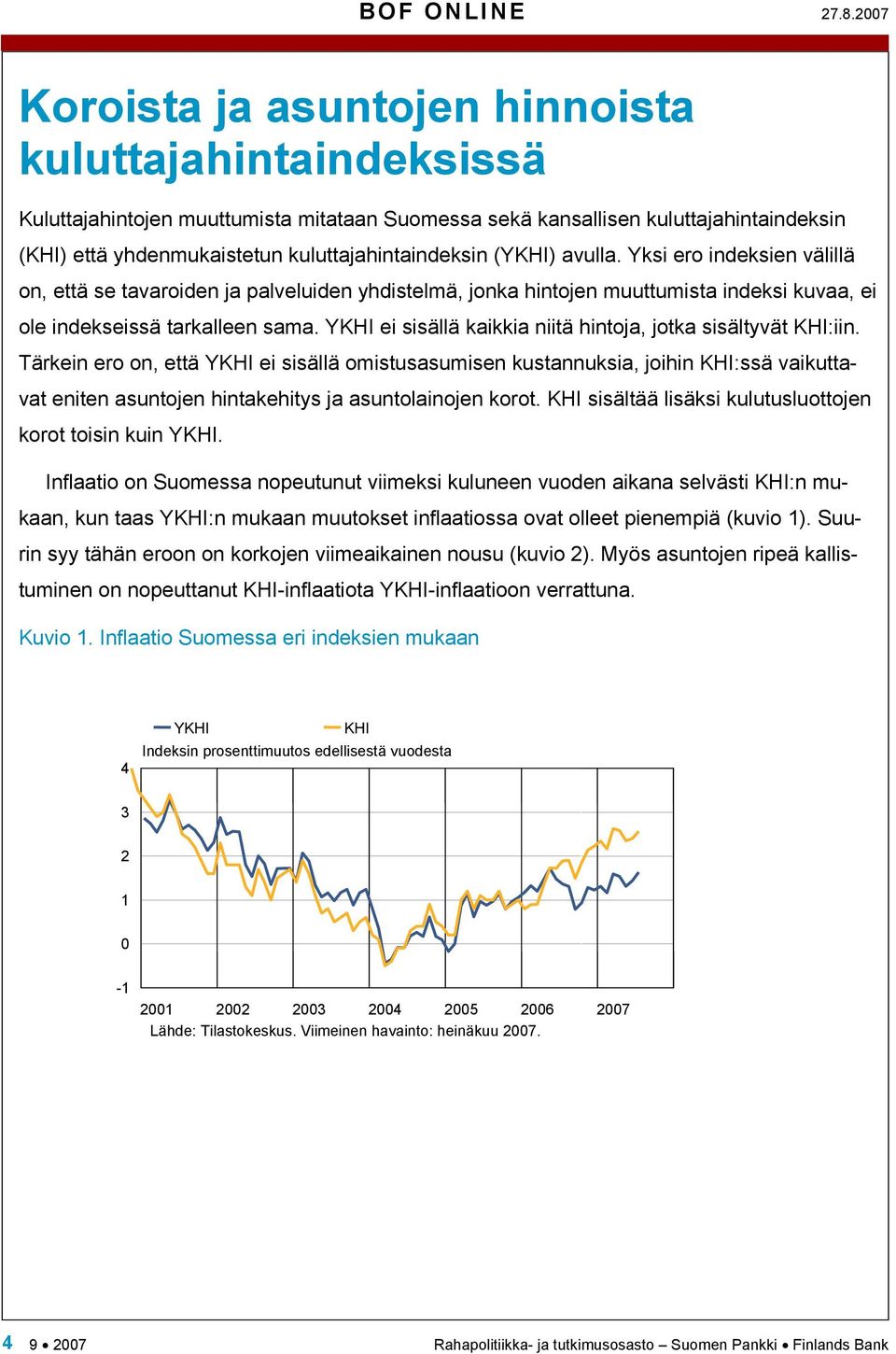 kuluttajahintaindeksin (YKHI) avulla. Yksi ero indeksien välillä on, että se tavaroiden ja palveluiden yhdistelmä, jonka hintojen muuttumista indeksi kuvaa, ei ole indekseissä tarkalleen sama.