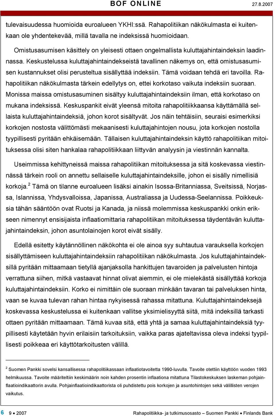 Keskustelussa kuluttajahintaindekseistä tavallinen näkemys on, että omistusasumisen kustannukset olisi perusteltua sisällyttää indeksiin. Tämä voidaan tehdä eri tavoilla.