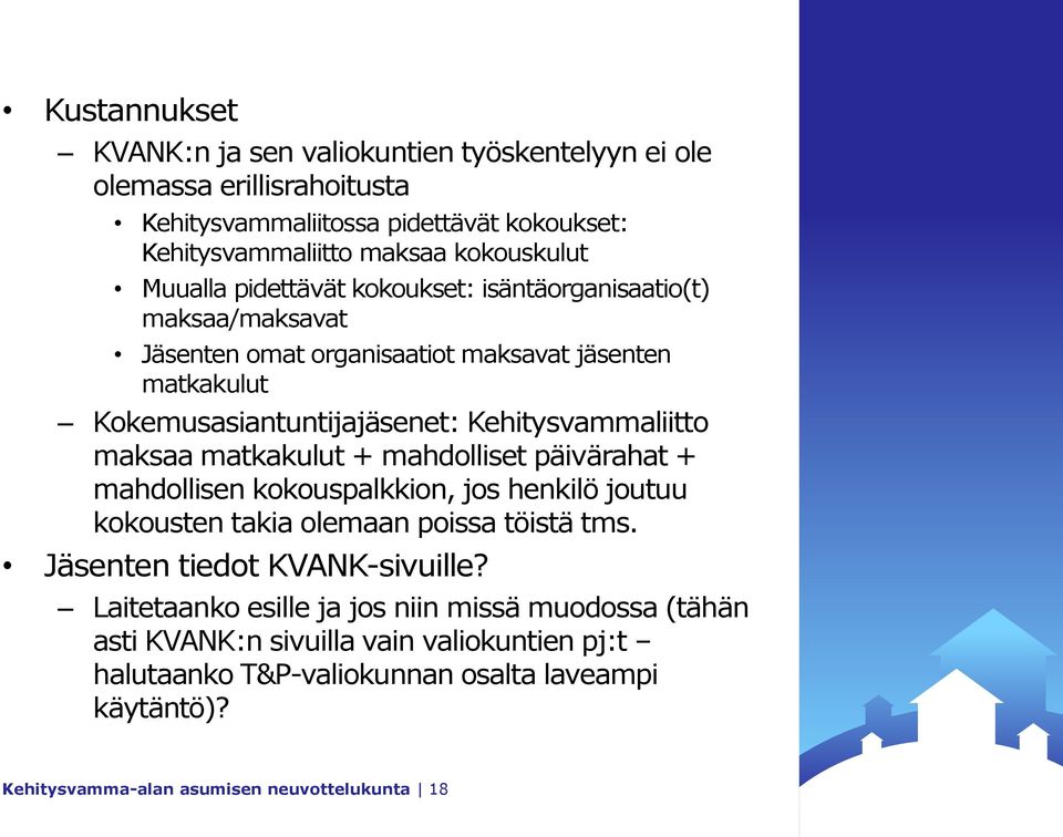 maksaa matkakulut + mahdolliset päivärahat + mahdollisen kokouspalkkion, jos henkilö joutuu kokousten takia olemaan poissa töistä tms. Jäsenten tiedot KVANK-sivuille?