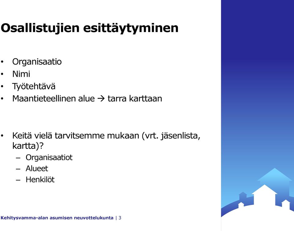 vielä tarvitsemme mukaan (vrt. jäsenlista, kartta)?