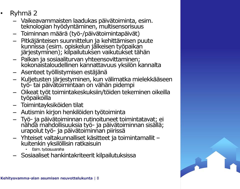 opiskelun jälkeisen työpaikan järjestyminen); kilpailutuksen vaikutukset tähän Palkan ja sosiaaliturvan yhteensovittaminen; kokonaistaloudellinen kannattavuus yksilön kannalta Asenteet työllistymisen