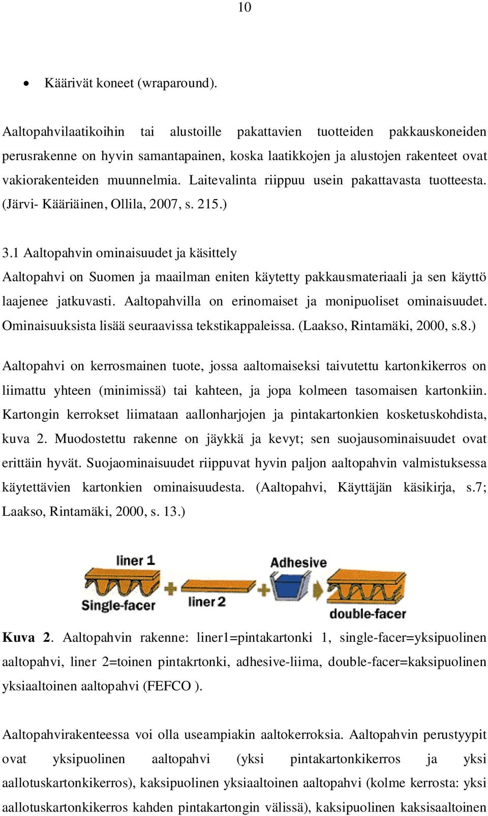 Laitevalinta riippuu usein pakattavasta tuotteesta. (Järvi- Kääriäinen, Ollila, 2007, s. 215.) 3.