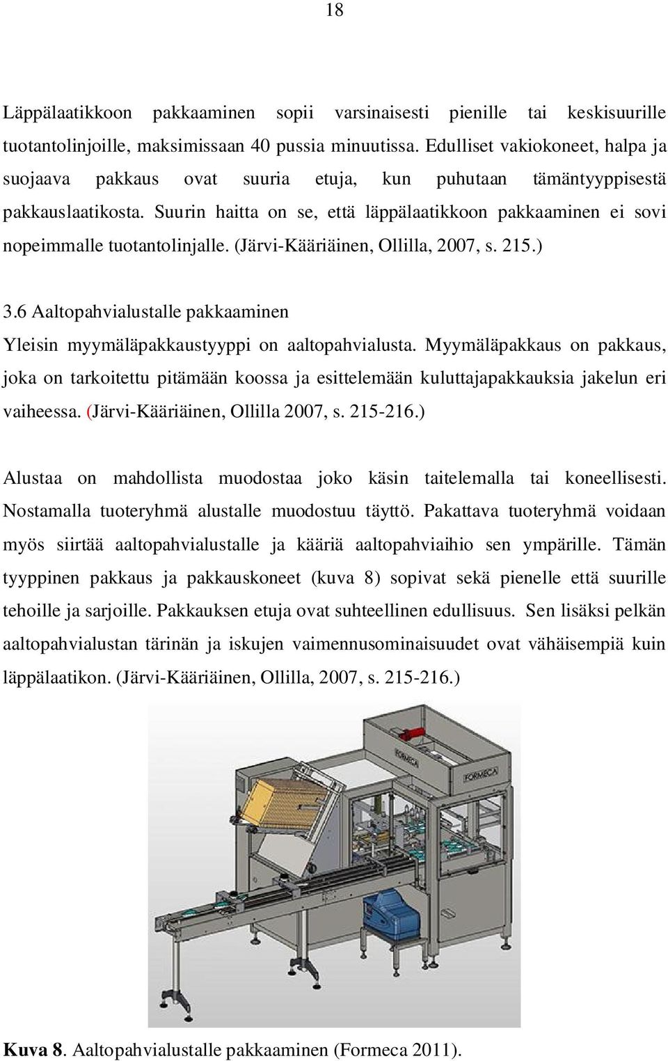 Suurin haitta on se, että läppälaatikkoon pakkaaminen ei sovi nopeimmalle tuotantolinjalle. (Järvi-Kääriäinen, Ollilla, 2007, s. 215.) 3.