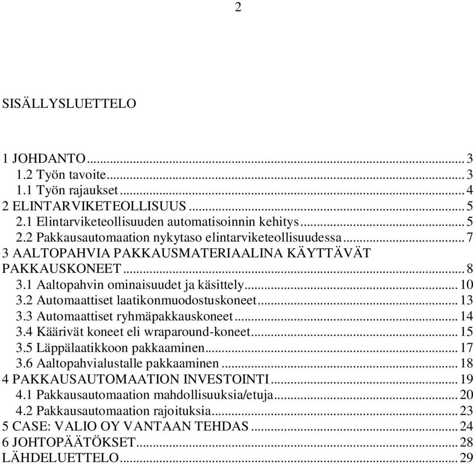 3 Automaattiset ryhmäpakkauskoneet... 14 3.4 Käärivät koneet eli wraparound-koneet... 15 3.5 Läppälaatikkoon pakkaaminen... 17 3.6 Aaltopahvialustalle pakkaaminen.