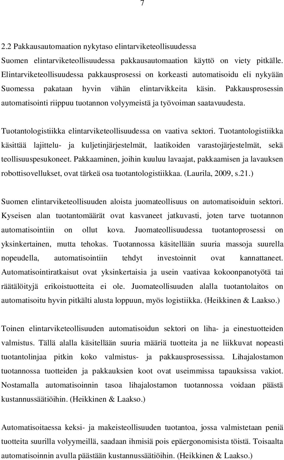 Pakkausprosessin automatisointi riippuu tuotannon volyymeistä ja työvoiman saatavuudesta. Tuotantologistiikka elintarviketeollisuudessa on vaativa sektori.