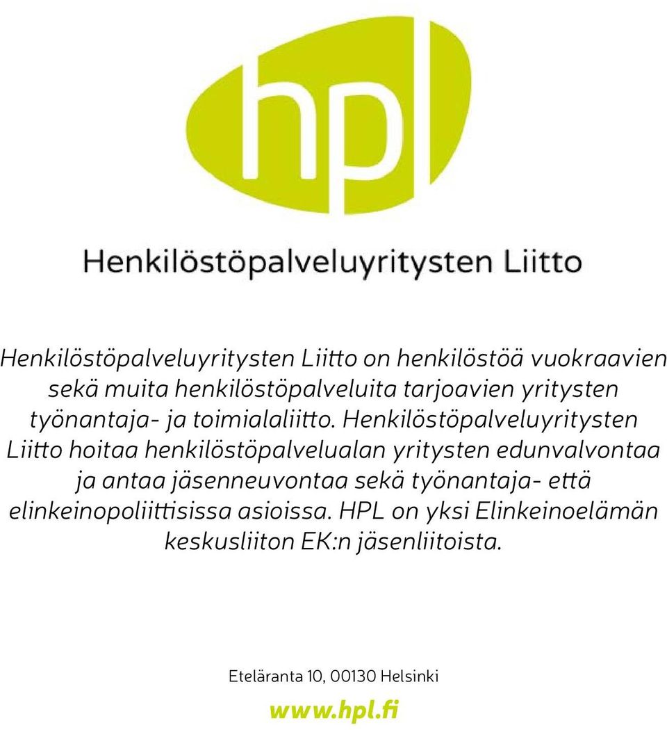 Henkilöstöpalveluyritysten Liitto hoitaa henkilöstöpalvelualan yritysten edunvalvontaa ja antaa