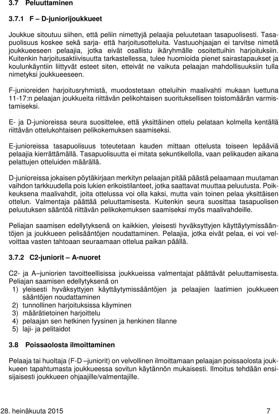 Kuitenkin harjoitusaktiivisuutta tarkastellessa, tulee huomioida pienet sairastapaukset ja koulunkäyntiin liittyvät esteet siten, etteivät ne vaikuta pelaajan mahdollisuuksiin tulla nimetyksi