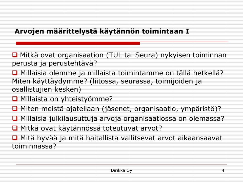 (liitossa, seurassa, toimijoiden ja osallistujien kesken) Millaista on yhteistyömme?