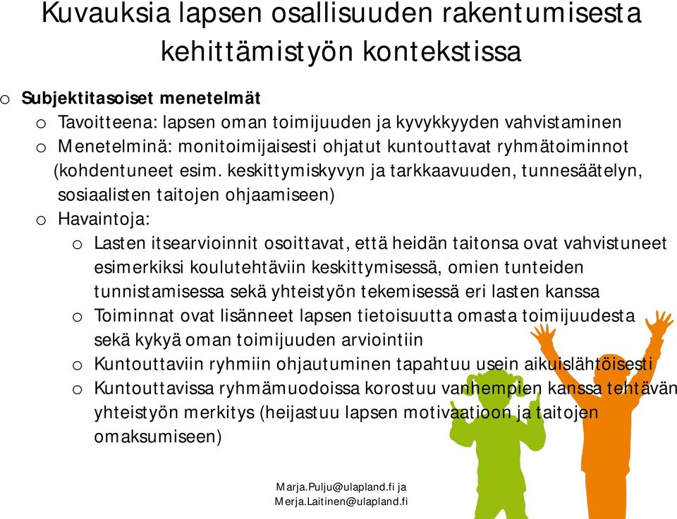 keskittymiskyvyn ja tarkkaavuuden, tunnesäätelyn, sosiaalisten taitojen ohjaamiseen) o Havaintoja: o Lasten itsearvioinnit osoittavat, että heidän taitonsa ovat vahvistuneet esimerkiksi