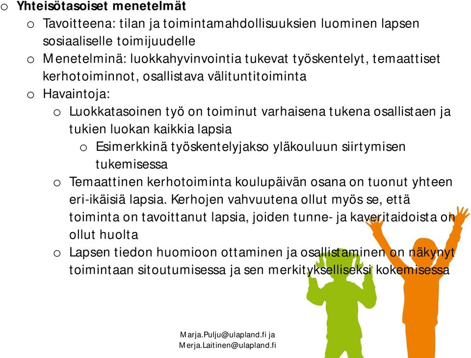 työskentelyjakso yläkouluun siirtymisen tukemisessa o Temaattinen kerhotoiminta koulupäivän osana on tuonut yhteen eri-ikäisiä lapsia.