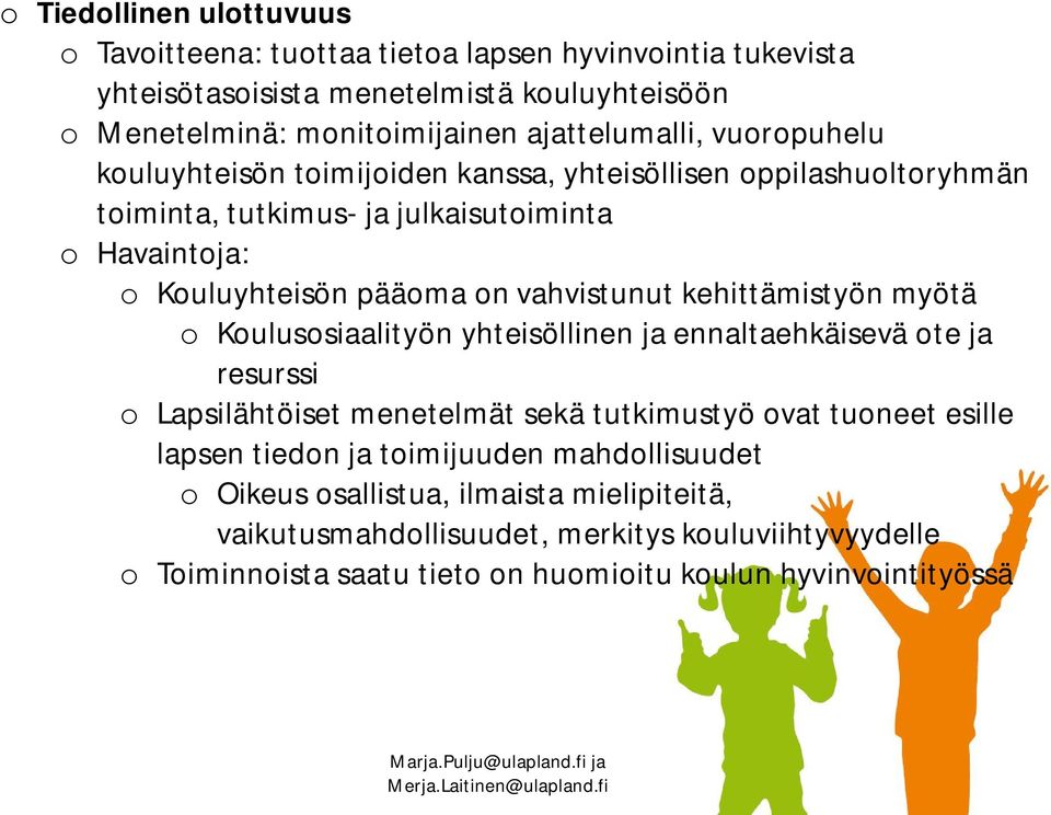 kehittämistyön myötä o Koulusosiaalityön yhteisöllinen ja ennaltaehkäisevä ote ja resurssi o Lapsilähtöiset menetelmät sekä tutkimustyö ovat tuoneet esille lapsen tiedon ja