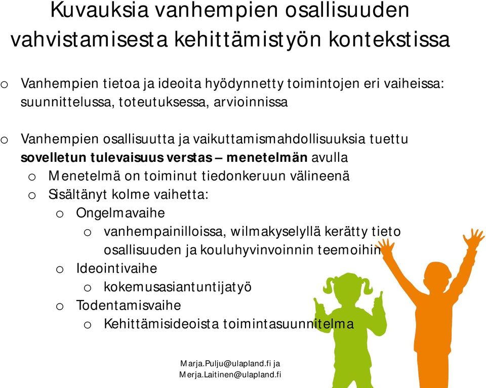 menetelmän avulla o Menetelmä on toiminut tiedonkeruun välineenä o Sisältänyt kolme vaihetta: o Ongelmavaihe o vanhempainilloissa, wilmakyselyllä