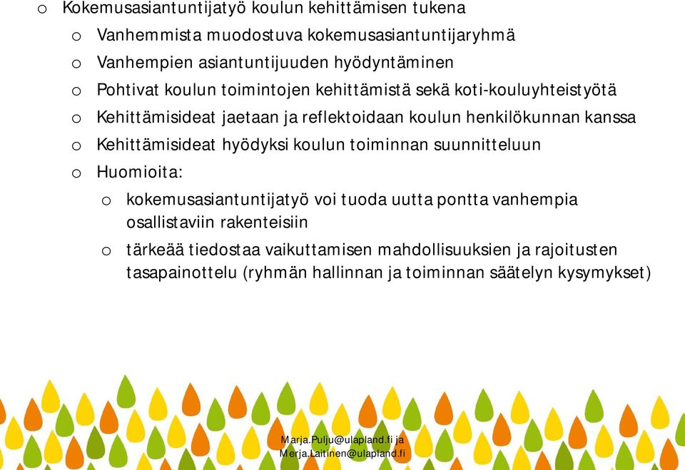 henkilökunnan kanssa o Kehittämisideat hyödyksi koulun toiminnan suunnitteluun o Huomioita: o kokemusasiantuntijatyö voi tuoda uutta pontta