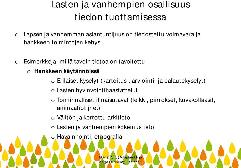 (kartoitus-, arviointi- ja palautekyselyt) o Lasten hyvinvointihaastattelut o Toiminnalliset ilmaisutavat (leikki,