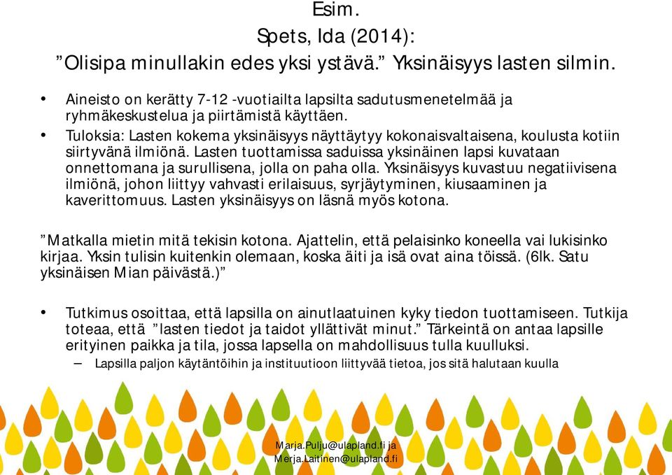 Lasten tuottamissa saduissa yksinäinen lapsi kuvataan onnettomana ja surullisena, jolla on paha olla.