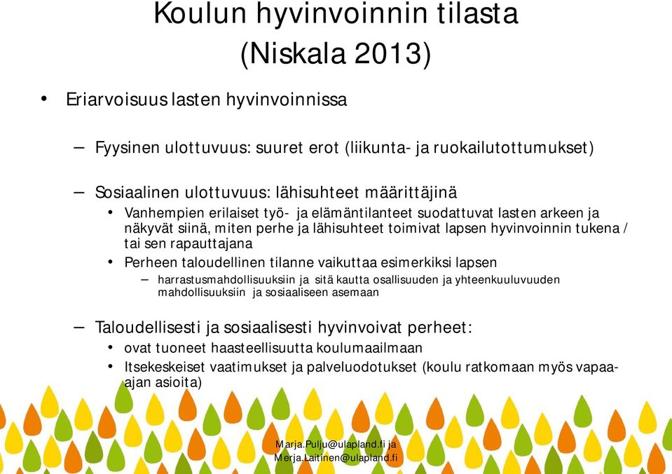 rapauttajana Perheen taloudellinen tilanne vaikuttaa esimerkiksi lapsen harrastusmahdollisuuksiin ja sitä kautta osallisuuden ja yhteenkuuluvuuden mahdollisuuksiin ja sosiaaliseen