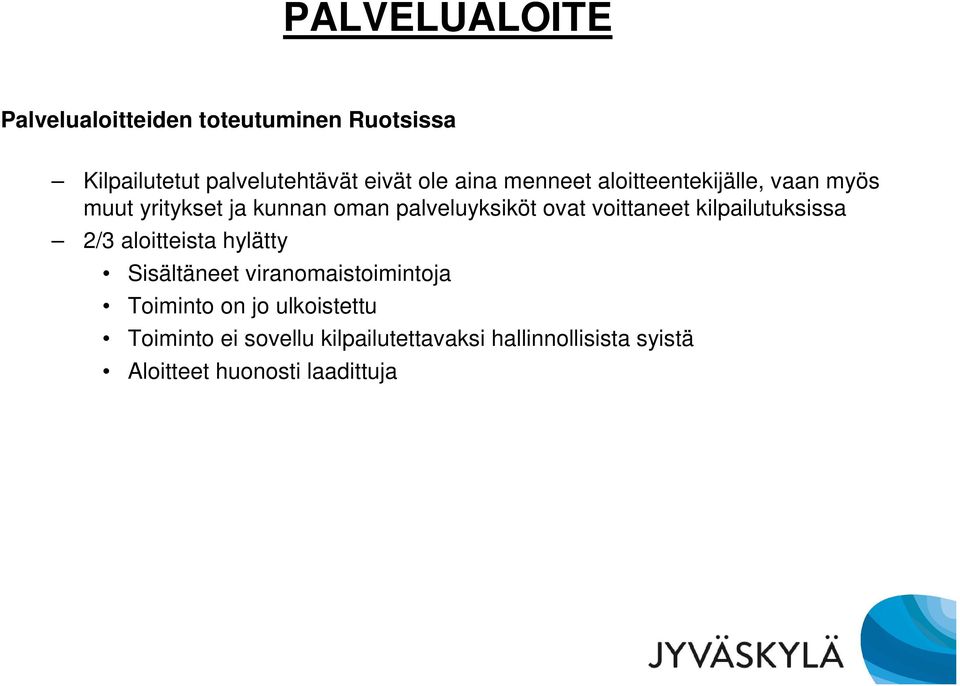 kilpailutuksissa 2/3 aloitteista hylätty Sisältäneet viranomaistoimintoja Toiminto on jo