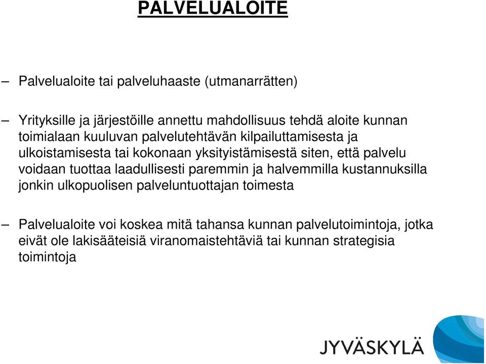 voidaan tuottaa laadullisesti paremmin ja halvemmilla kustannuksilla jonkin ulkopuolisen palveluntuottajan toimesta