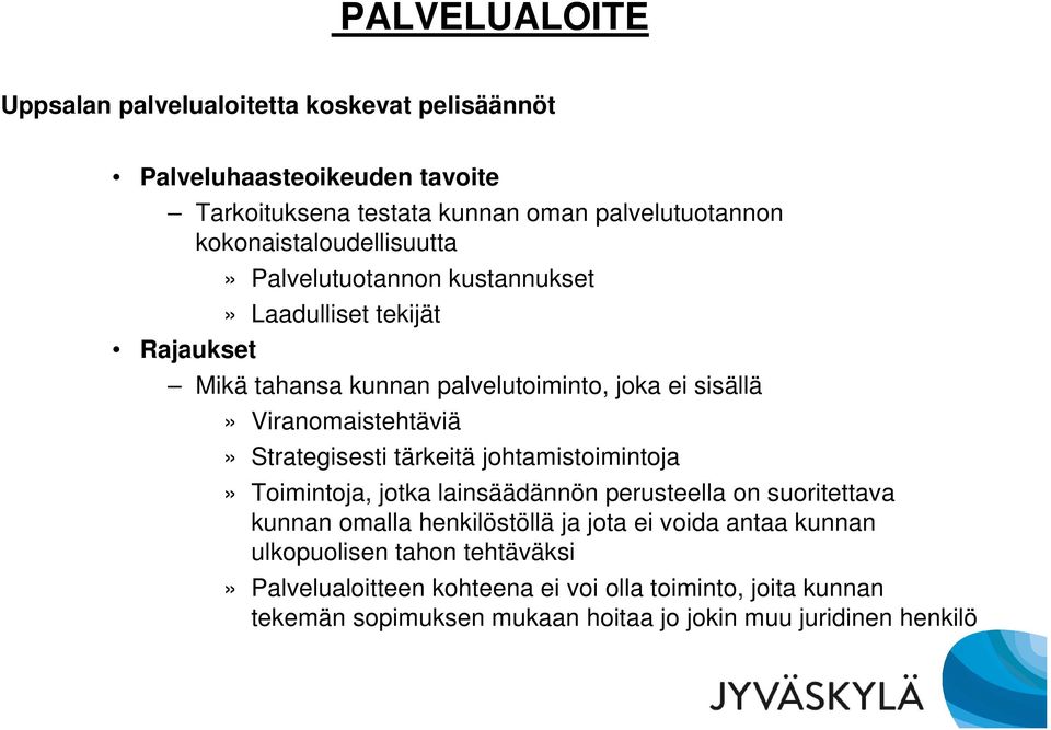 Viranomaistehtäviä» Strategisesti tärkeitä johtamistoimintoja» Toimintoja, jotka lainsäädännön perusteella on suoritettava kunnan omalla henkilöstöllä