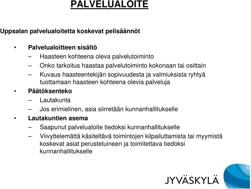 Päätöksenteko Lautakunta Jos erimielinen, asia siirretään kunnanhallitukselle Lautakuntien asema Saapunut palvelualoite tiedoksi