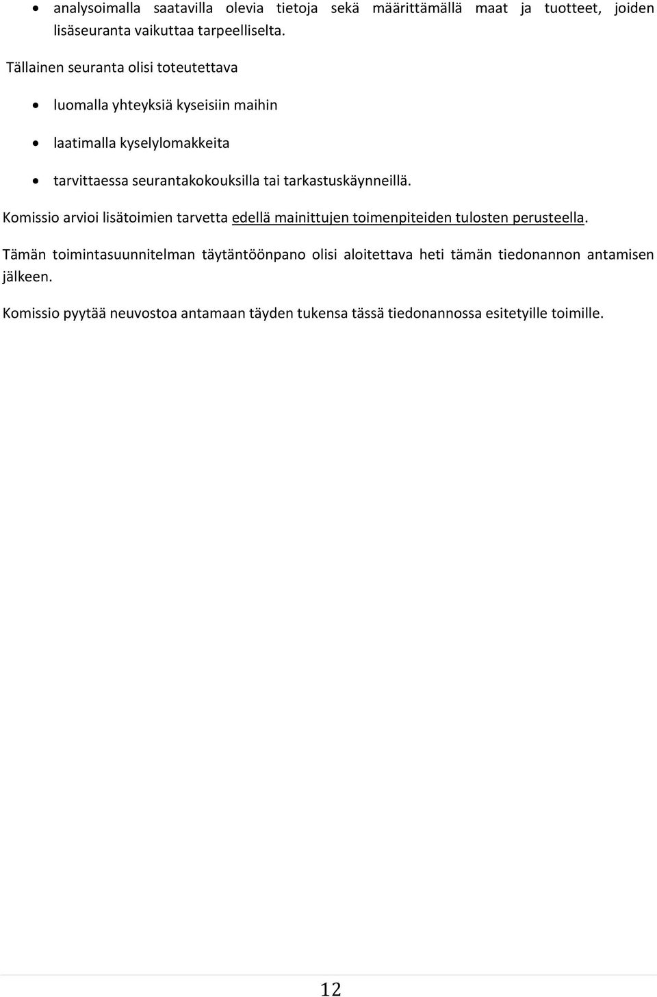 tarkastuskäynneillä. Komissio arvioi lisätoimien tarvetta edellä mainittujen toimenpiteiden tulosten perusteella.