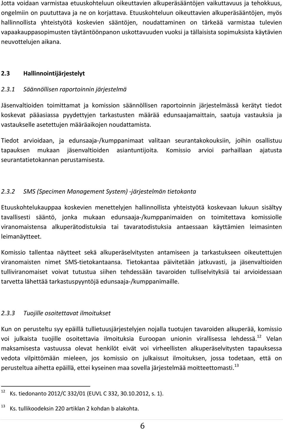 vuoksi ja tällaisista sopimuksista käytävien neuvottelujen aikana. 2.3 